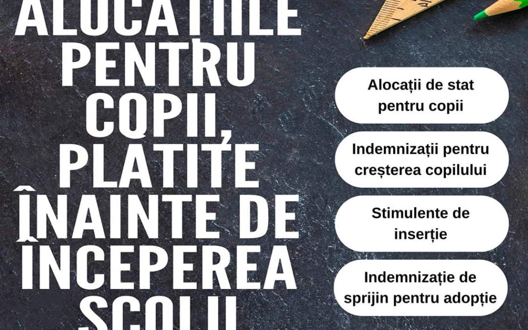 Alocațiile și indemnizațiile pentru copii vor fi plătite înainte de începerea școlii!